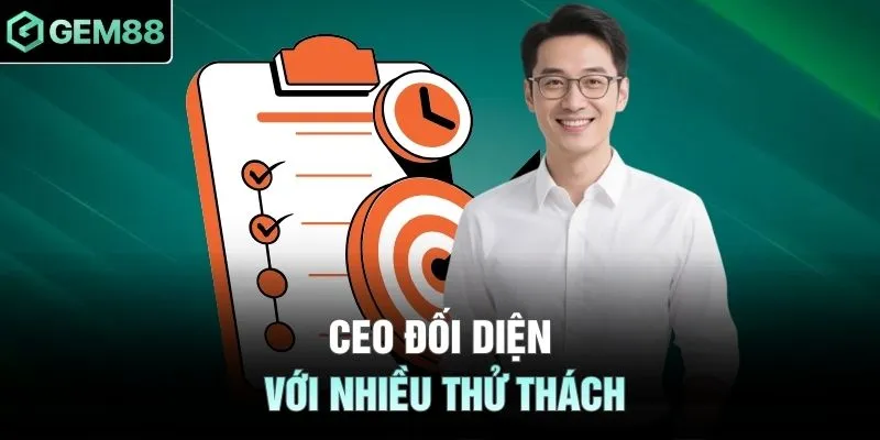 CEO đối diện với nhiều thử thách