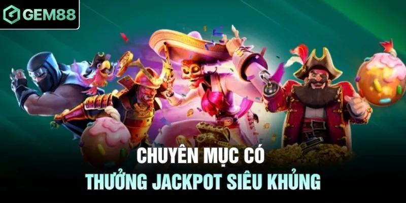 Chuyên mục có thưởng Jackpot siêu khủng