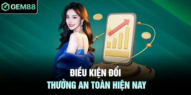 Điều kiện đổi thưởng an toàn hiện nay