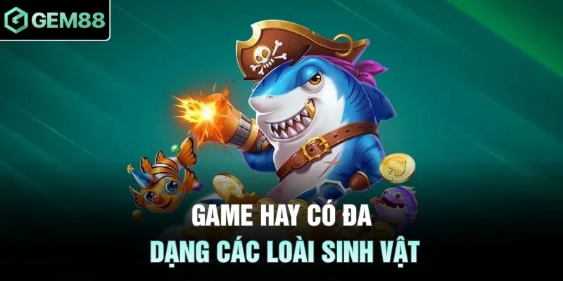 Game hay có đa dạng các loài sinh vật