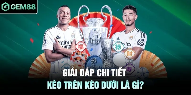 Giải đáp chi tiết kèo trên kèo dưới là gì?