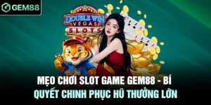 Mẹo Chơi Slot Game GEM88 - Bí Quyết Chinh Phục Hũ Thưởng Lớn